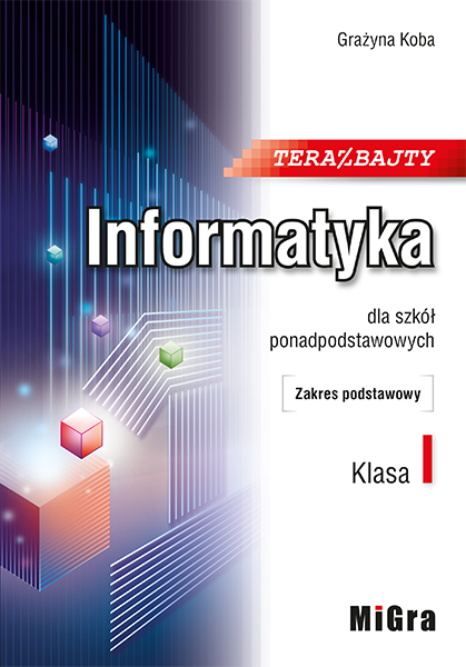 Teraz bajty. Informatyka dla szkół ponadpodstawowych. Zakres podstawowy. Klasa I