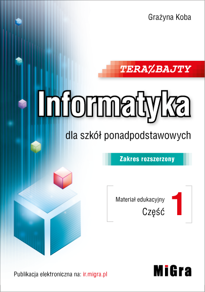 Teraz bajty. Informatyka dla szkół ponadpodstawowych. Zakres rozszerzony. Materiał edukacyjny. Część 1