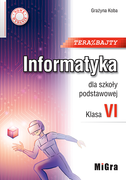 Teraz bajty. Informatyka dla szkoły podstawowej. Klasa VI. Nowe wydanie