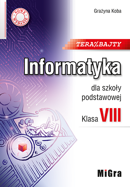 Teraz bajty. Informatyka dla szkoły podstawowej. Klasa VIII. Nowe wydanie.