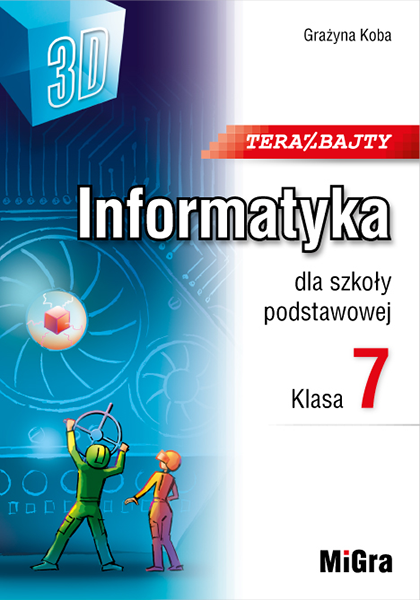 Teraz bajty (3D). Informatyka dla szkoły podstawowej. Klasa 7