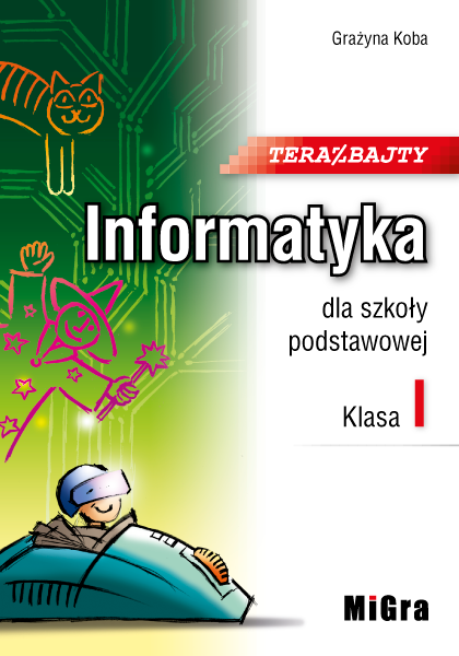 Teraz bajty. Informatyka dla szkoły podstawowej. Klasa I