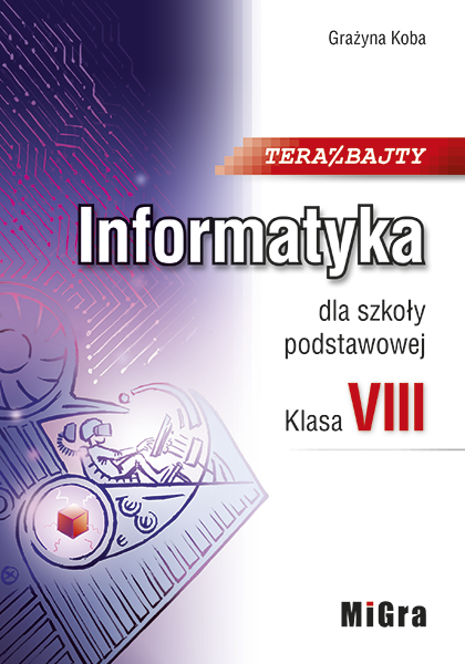 Teraz bajty. Informatyka dla szkoły podstawowej. Klasa VIII