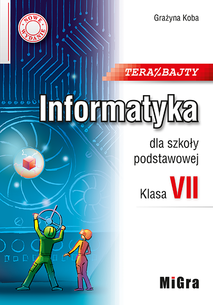 Teraz bajty. Informatyka dla szkoły podstawowej. Klasa VII. Nowe wydanie.