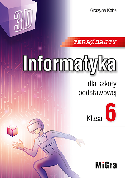 Teraz bajty (3D). Informatyka dla szkoły podstawowej. Klasa 6