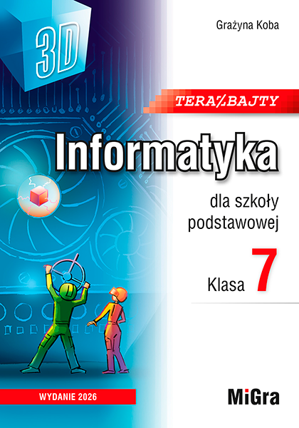 Teraz bajty (3D). Informatyka dla szkoły podstawowej. Klasa 7. Wydanie 2026